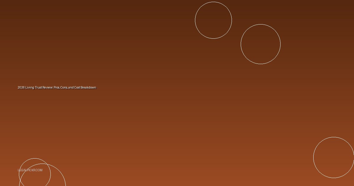 2026 Living Trust Review: Pros, Cons, and Cost Breakdown