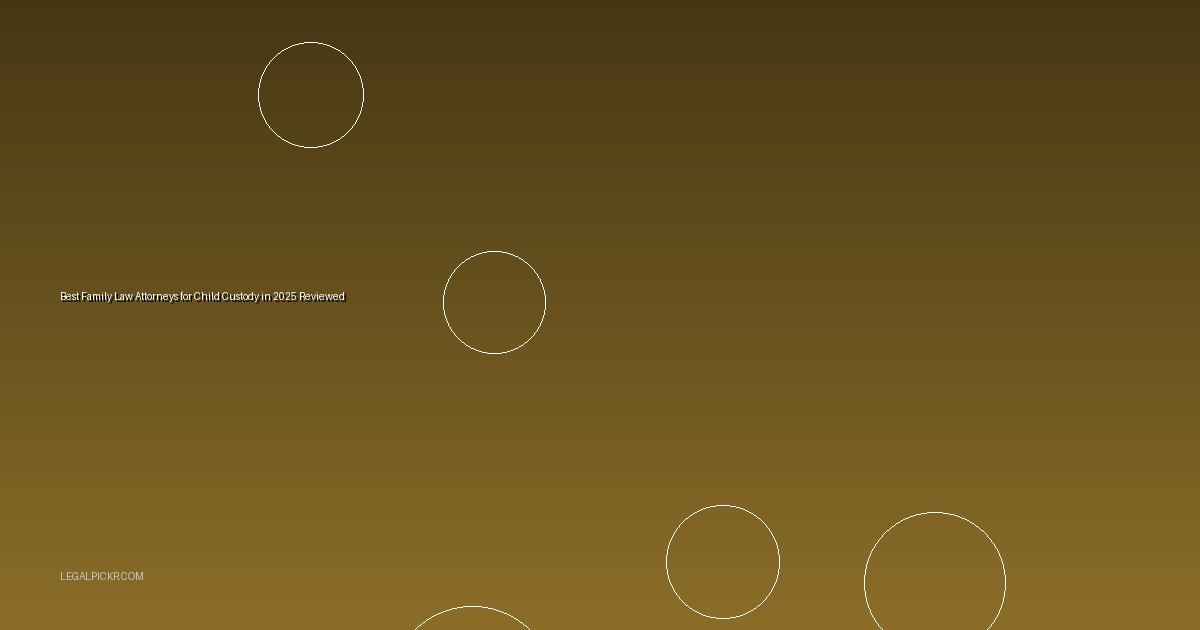 Best Family Law Attorneys for Child Custody in 2025 Reviewed