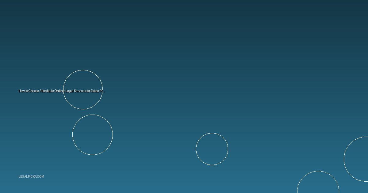 How to Choose Affordable Online Legal Services for Estate Planning in 2026