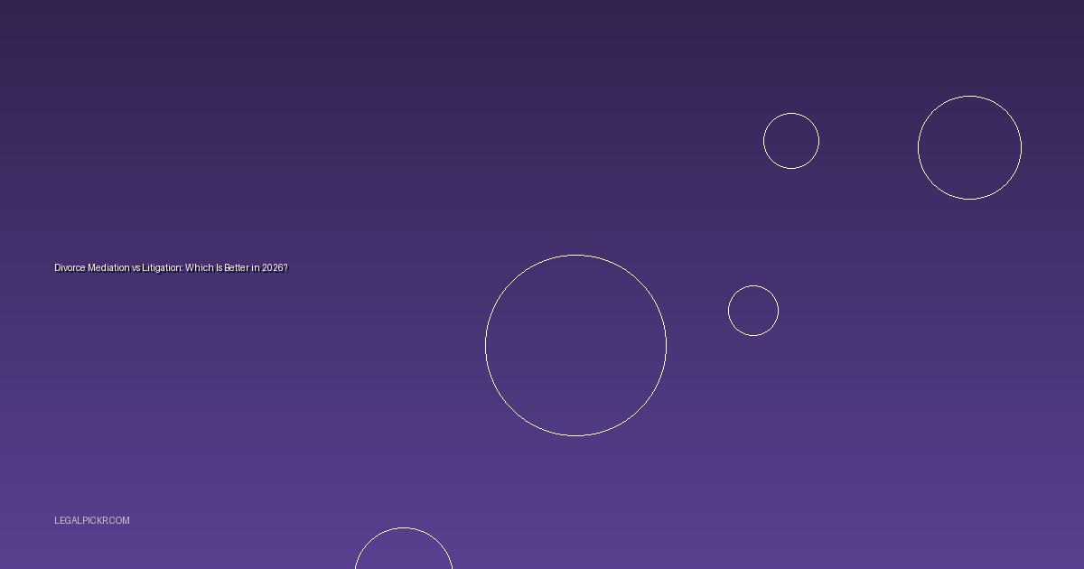 Divorce Mediation vs Litigation: Which Is Better in 2026?