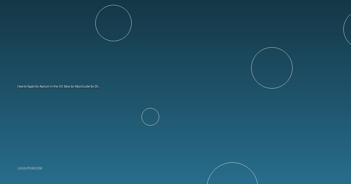 How to Apply for Asylum in the US: Step-by-Step Guide for 2025