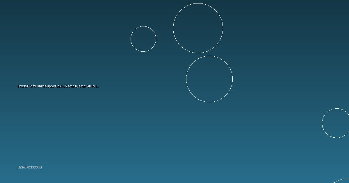 How to File for Child Support in 2025: Step-by-Step Family Law Guide