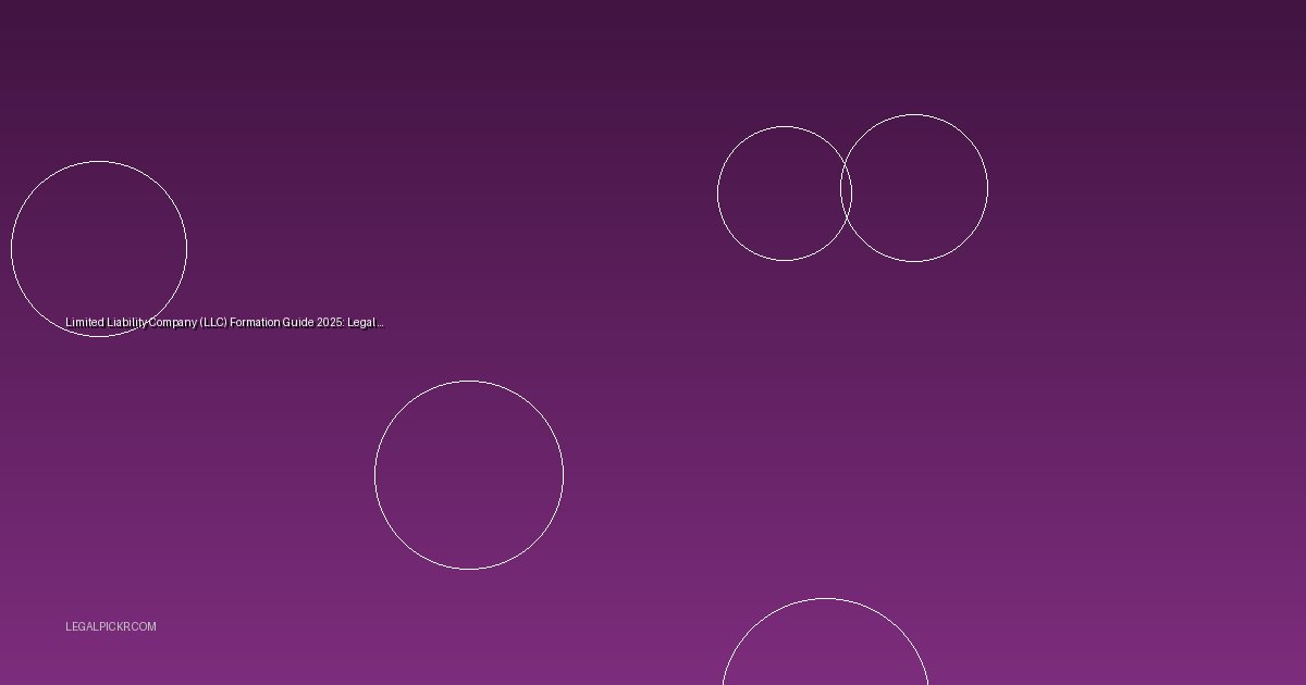 Limited Liability Company (LLC) Formation Guide 2025: Legal Steps