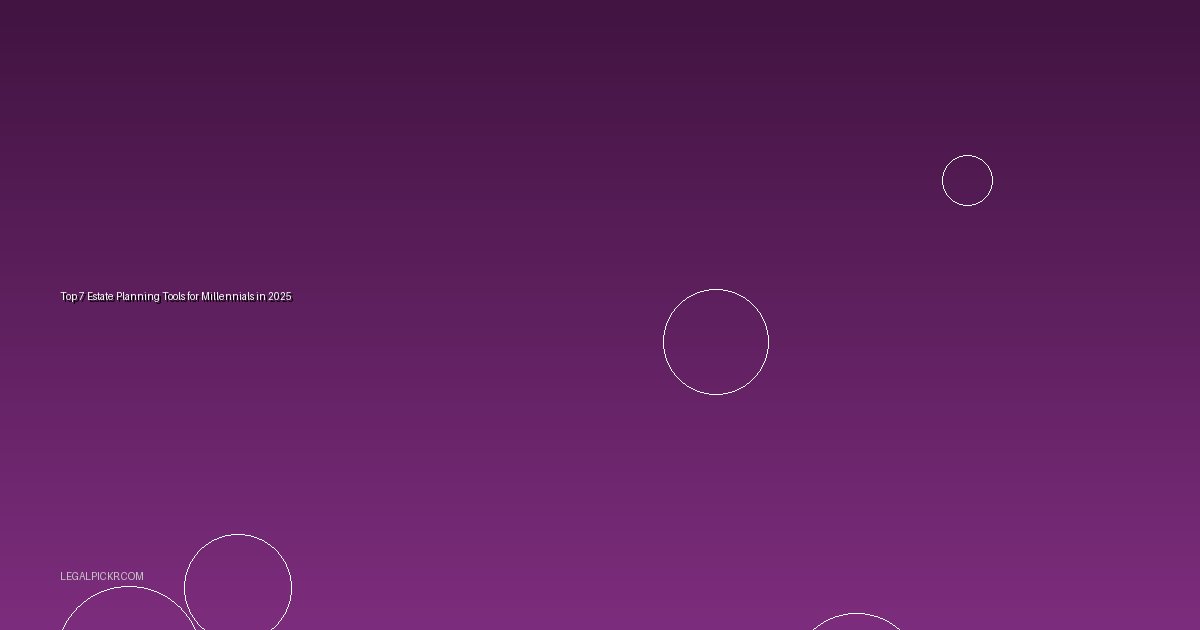 Top 7 Estate Planning Tools for Millennials in 2025